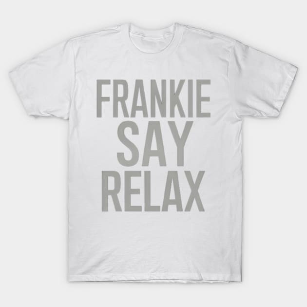 Frankie Say Relax T-Shirt by CreationArt8